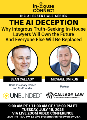 The AI Deception: Why Integrous Truth-Seeking In-House Lawyers Will Own the Future—And Everyone Else Will Be Replaced