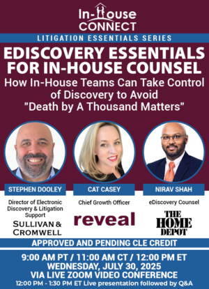 EDiscovery Essentials for In-House Counsel: How In-House Teams Can Take Control of Discovery to Avoid “Death by A Thousand Matters”