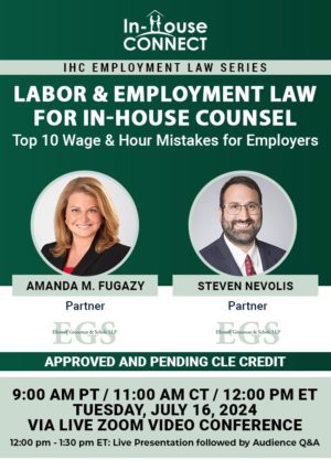 Labor & Employment Law for In-House Counsel: Top 10 Wage & Hour Mistakes for Employers