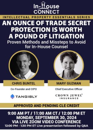 An Ounce of Trade Secret Protection is Worth a Pound of Litigation: Proven Methods and Missteps to Avoid for In-House Counsel