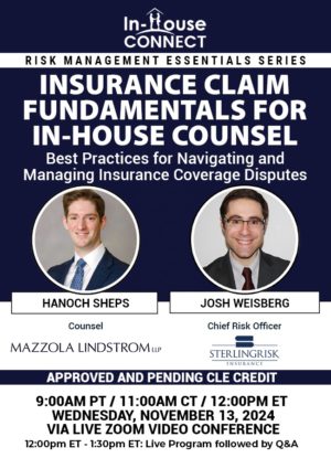 Insurance Claim Fundamentals for In-House Counsel: Best practices for Navigating and Managing Insurance Coverage Disputes