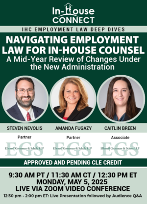 Navigating Employment Law for In-House Counsel: A Mid-Year Review of Changes Under the New Administration