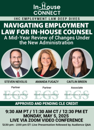 Navigating Employment Law for In-House Counsel: A Mid-Year Review of Changes Under the New Administration