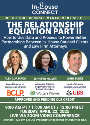 The Relationship Equation Part II: How to Use Data and Process to Power Better Partnerships Between In-House Counsel Clients and Law Firm Attorneys