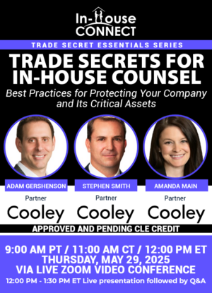 Trade Secrets for In-House Counsel: Best Practices for Protecting Your Company and Its Critical Assets