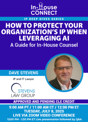 How to Protect Your Organization’s IP When Leveraging AI: A Guide for In-House Counsel