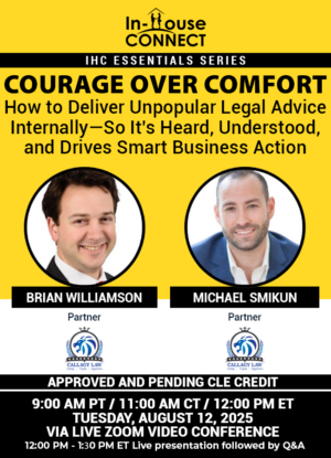 COURAGE OVER COMFORT: How to Deliver Unpopular Legal Advice Internally—So It’s Heard, Understood, and Drives Smart Business Action
