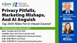 Privacy Pitfalls, Marketing Mishaps, and AI Anguish: Top 2026 Risks for In-House Counsel