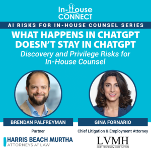 What Happens in ChatGPT Doesn’t Stay in ChatGPT: Privilege and Discovery Risks in the Age of AI