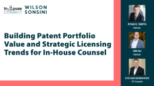 Building Patent Portfolio Value and Strategic Licensing Trends for In-House Counsel
